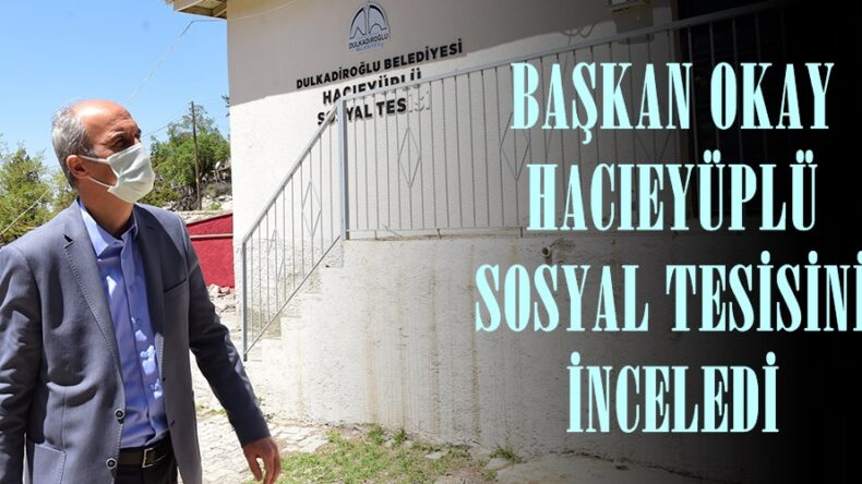 BAŞKAN OKAY HACIEYÜPLÜ SOSYAL TESİSİNİ İNCELEDİ.