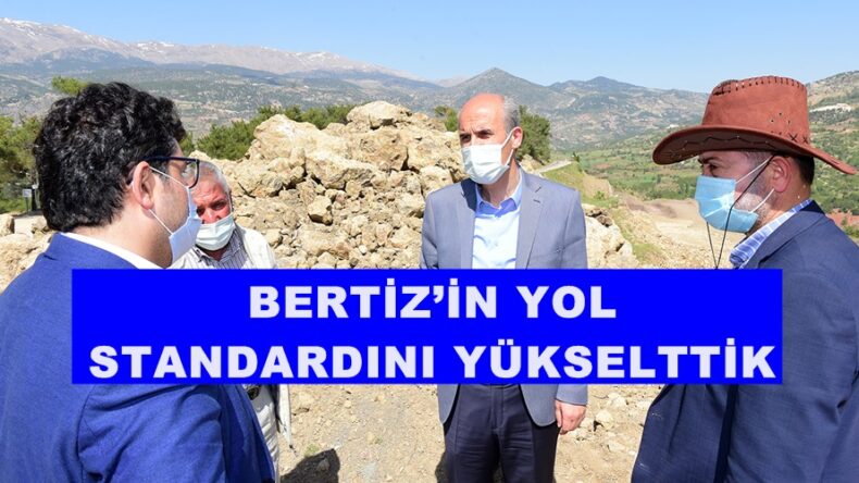 BERTİZ’İN YOL STANDARDINI YÜKSELTTİK.