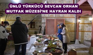 ÜNLÜ TÜRKÜCÜ SEVCAN ORHAN MUTFAK MÜZESİ’NE HAYRAN KALDI!