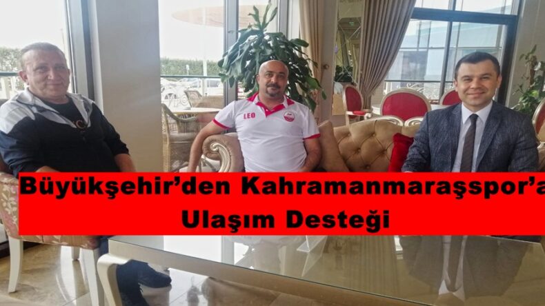 Büyükşehir’den Kahramanmaraşspor’a Ulaşım Desteği!