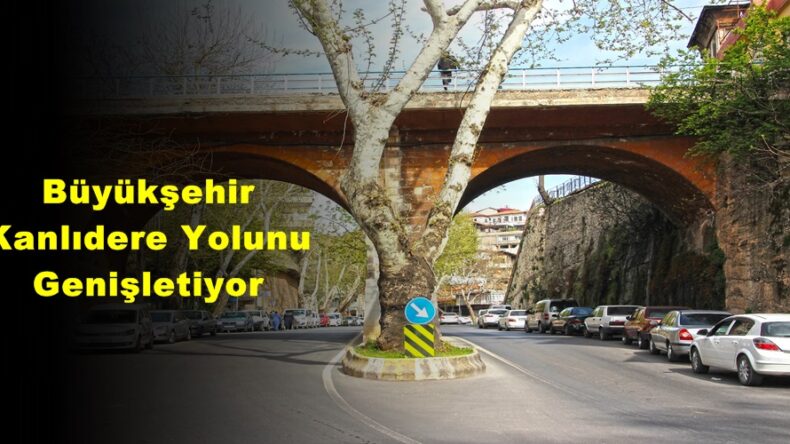 Büyükşehir Kanlıdere Yolunu Genişletiyor