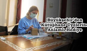 Büyükşehir’den Kütüphane Üyelerine Anlamlı Hediye!