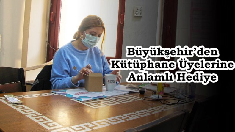 Büyükşehir’den Kütüphane Üyelerine Anlamlı Hediye!