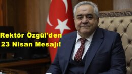 Rektör Özgül’den 23 Nisan Mesajı!