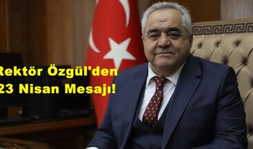 Rektör Özgül’den 23 Nisan Mesajı!