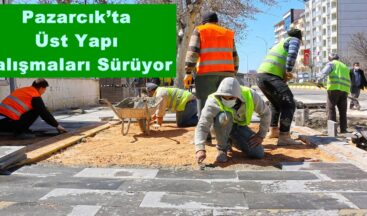 Pazarcık’ta Üst Yapı Çalışmaları Sürüyor!
