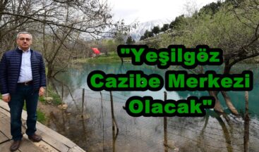 “Yeşilgöz Cazibe Merkezi Olacak”