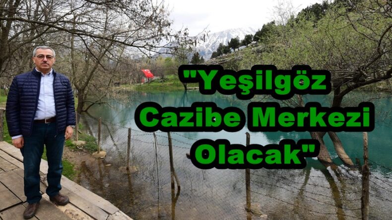 “Yeşilgöz Cazibe Merkezi Olacak”