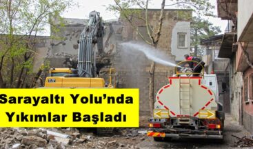 Sarayaltı Yolu’nda Yıkımlar Başladı!