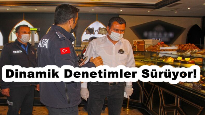 Dinamik Denetimler Sürüyor!