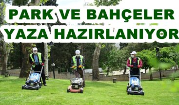 PARK VE BAHÇELER YAZA HAZIRLANIYOR