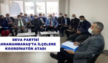 DEVA PARTİSİ KAHRAMANMARAŞ’TA İLÇELERE KOORDİNATÖR ATADI