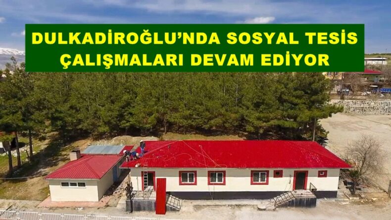 DULKADİROĞLU’NDA SOSYAL TESİS ÇALIŞMALARI DEVAM EDİYOR.
