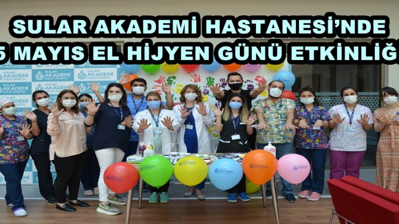 SULAR AKADEMİ HASTANESİ’NDE 5 MAYIS EL HİJYEN GÜNÜ ETKİNLİĞİ