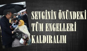 SEVGİNİN ÖNÜNDEKİ TÜM ENGELLERİ KALDIRALIM