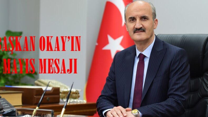 BAŞKAN OKAY’IN 1 MAYIS MESAJI