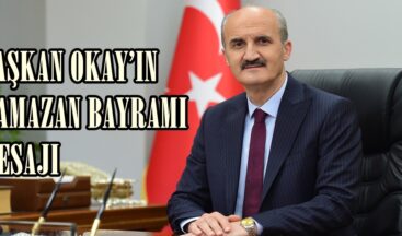 BAŞKAN OKAY’IN RAMAZAN BAYRAMI MESAJI