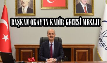 BAŞKAN OKAY’IN KADİR GECESİ MESAJI