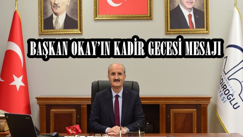 BAŞKAN OKAY’IN KADİR GECESİ MESAJI