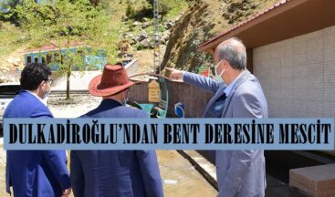 DULKADİROĞLU’NDAN BENT DERESİNE MESCİT