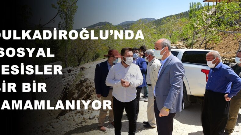 DULKADİROĞLU’NDA SOSYAL TESİSLER BİR BİR TAMAMLANIYOR