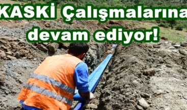 KASKİ Çalışmalarına devam ediyor!