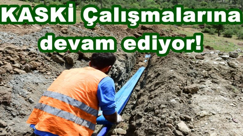 KASKİ Çalışmalarına devam ediyor!