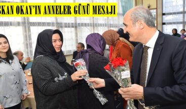 BAŞKAN OKAY’IN ANNELER GÜNÜ MESAJI