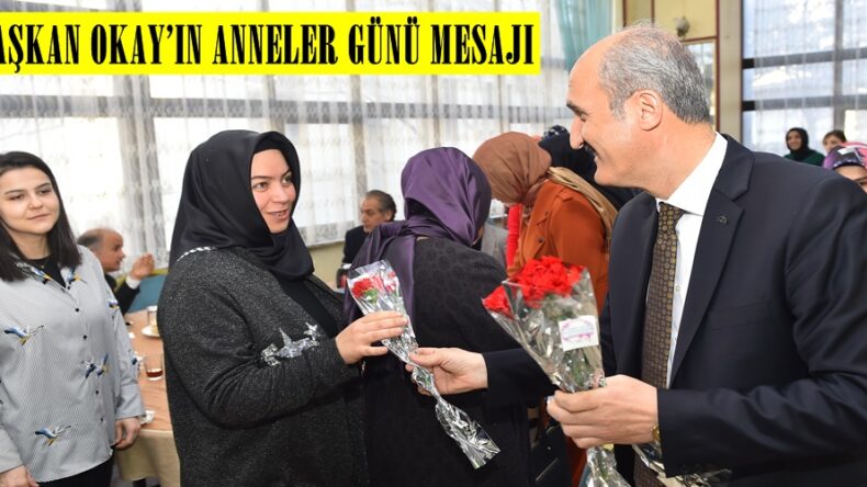 BAŞKAN OKAY’IN ANNELER GÜNÜ MESAJI