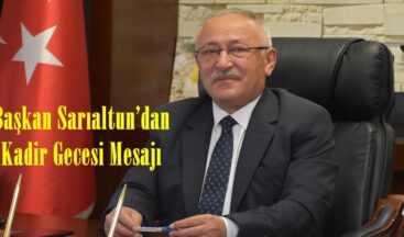 Başkan Sarıaltun’dan Kadir Gecesi Mesajı