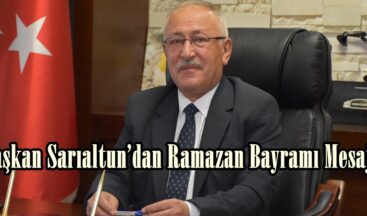 Başkan Sarıaltun’dan Ramazan Bayramı Mesajı!