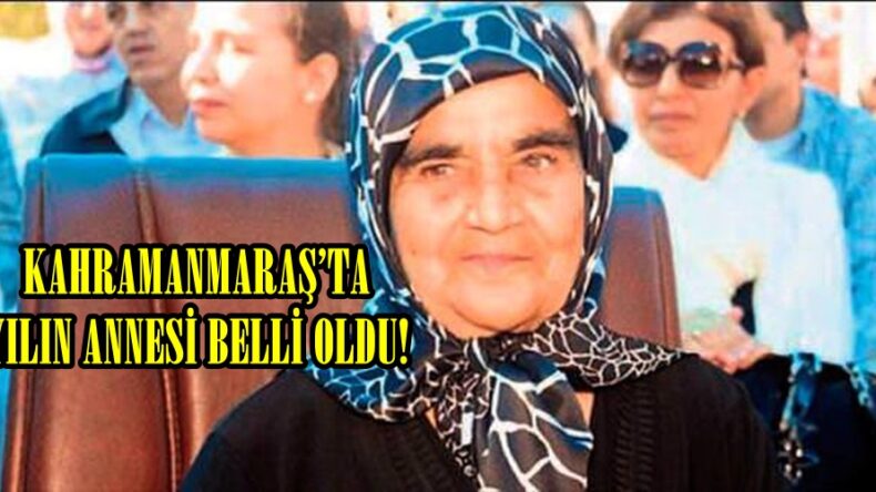 KAHRAMANMARAŞ’TA YILIN ANNESİ BELLİ OLDU!