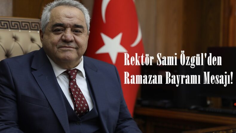 Rektör Sami Özgül’den Ramazan Bayramı Mesajı!