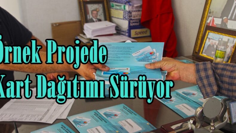 Örnek Projede Kart Dağıtımı Sürüyor.