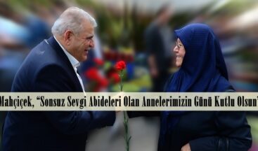 Mahçiçek, “Sonsuz Sevgi Abideleri Olan Annelerimizin Günü Kutlu Olsun”