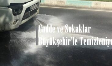 Cadde ve Sokaklar Büyükşehir’le Temizleniyor!