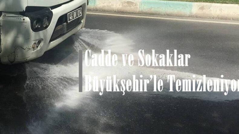 Cadde ve Sokaklar Büyükşehir’le Temizleniyor!