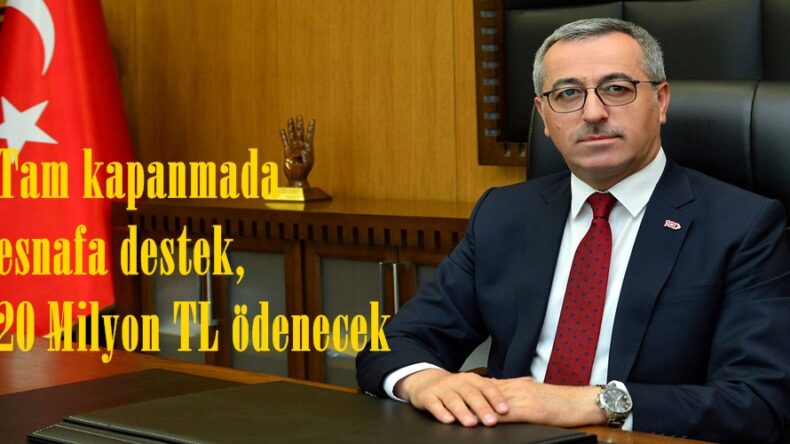 Tam kapanmada esnafa destek, 20 Milyon TL ödenecek!