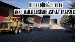 DULKADİROĞLU’NDAN AKSU MAHALLESİNDE ASFALT ÇALIŞMASI