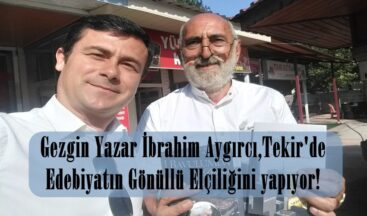 Gezgin Yazar İbrahim Aygırcı,Tekir’de Edebiyatın Gönüllü Elçiliğini yapıyor!