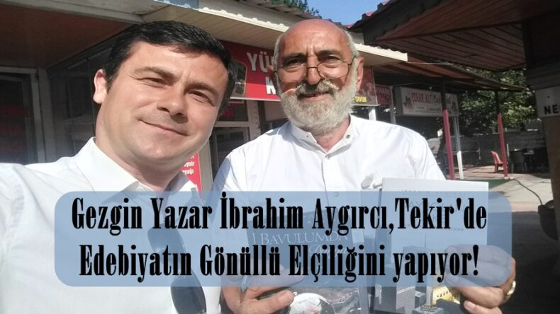 Gezgin Yazar İbrahim Aygırcı,Tekir’de Edebiyatın Gönüllü Elçiliğini yapıyor!