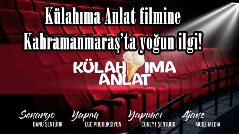 Külahıma Anlat filmine Kahramanmaraş’ta yoğun ilgi!