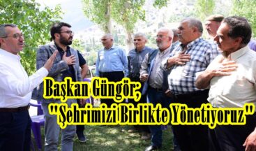 Başkan Güngör; “Şehrimizi Birlikte Yönetiyoruz”