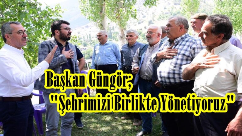 Başkan Güngör; “Şehrimizi Birlikte Yönetiyoruz”