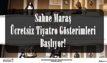 Sahne Maraş Ücretsiz Tiyatro Gösterimleri Başlıyor!