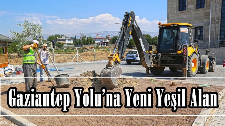 Gaziantep Yolu’na Yeni Yeşil Alan!