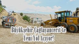 Büyükşehir Çağlayancerit’te Yeni Yol Açıyor!