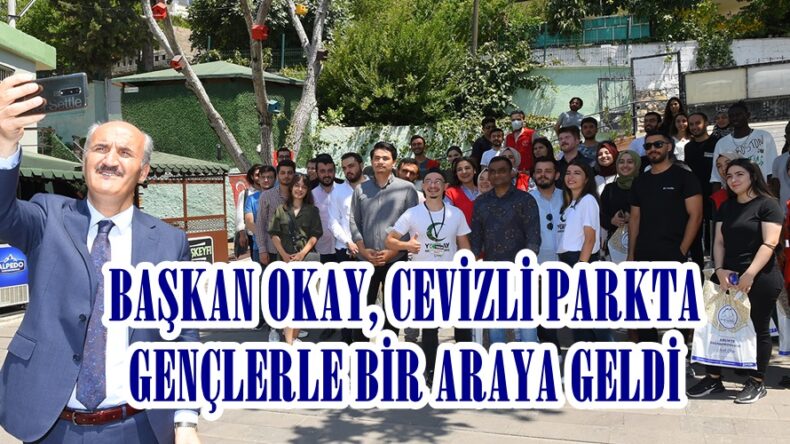 BAŞKAN OKAY, CEVİZLİ PARKTA GENÇLERLE BİR ARAYA GELDİ!