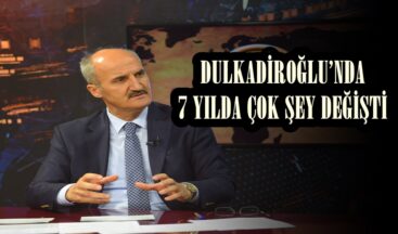 DULKADİROĞLU’NDA 7 YILDA ÇOK ŞEY DEĞİŞTİ