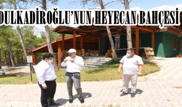 DULKADİROĞLU’NUN HEYECAN BAHÇESİ!
